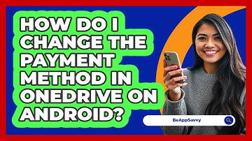 How do I change the payment method in OneDrive on Android? - Be App Savvy