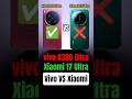 #vivoX300ultra Vs #xiaomi17ultra | #comparison #shorts #shortsfeed #shortsfeed #viralvideo #reels