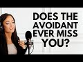 Does the avoidant ever miss you