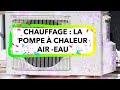 CHAUFFAGE : LA POMPE À CHALEUR AIR -EAU