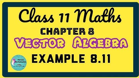 class 11 Maths Chapter 8 vector algebra Example 8.11