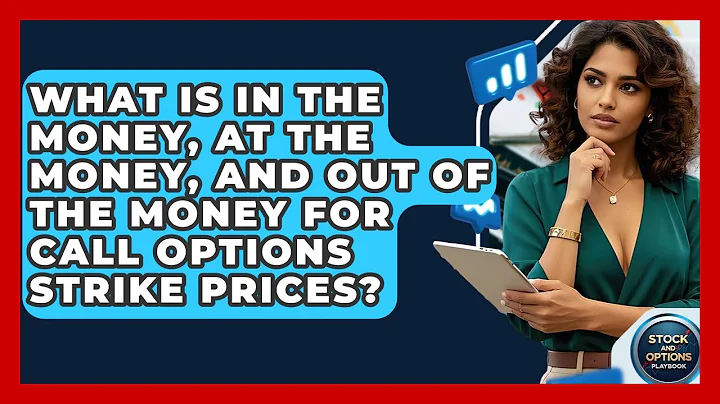 What Is In The Money, At The Money, And Out Of The Money For Call Options Strike Prices?