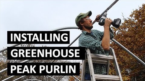 Installing Greenhouse Center Ridge Peak Purlin | Connecting High Tunnel Bows