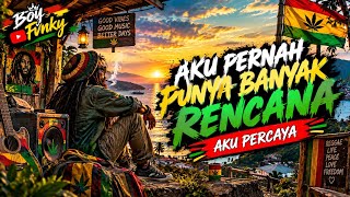 AKU PERCAYA ~ AKU PERNAH PUNYA BANYAK RENCANA , REGGAE VIRAL TERBAIK TIKTOK 2026 BIKIN NAGIH 