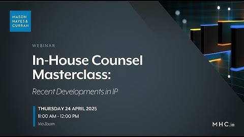 In House Counsel Masterclass: Recent Developments in IP
