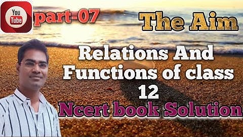 #RelationsAndFunctions #Class12 #AbhayAnand #TheAim #NcertBookSolution part-07