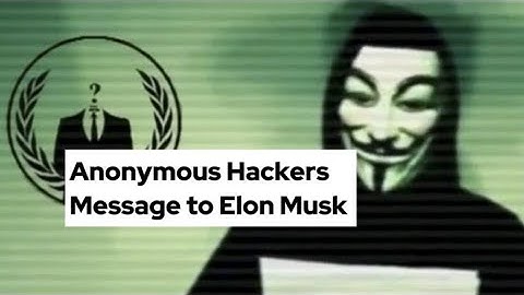 Anonymous Hackers Message to Elon Musk.