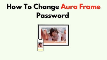 How to Change Aura Frame Password – Easy Step by Step Reset Tutorial