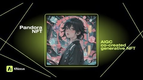 KNexus-Pandora: A special AIGC co-created generative NFT