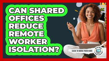 Can Shared Offices Reduce Remote Worker Isolation?