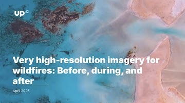 Very high-resolution imagery for wildfires: Before, during, and after | UP42 | Geoawesome Event #39