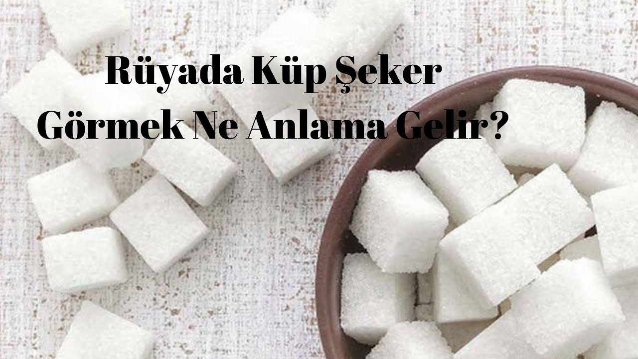 Rüyada Küp Şeker Görmek Ne Anlama Gelir? - YouTube
