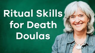 Rituals Allow Intense Emotions to Move: Skills for death doulas and others | Dr Sarah Kerr, PhD