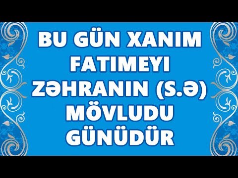 Bu gün Xanım Fatimeyi Zəhranın (s.ə) mövludu günüdür 2020