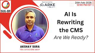 SUG-BR - Feb 26th 2026 - AI Is Rewriting the CMS. Are We Ready