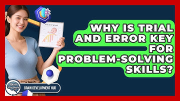 Why Is Trial And Error Key For Problem-solving Skills? - Brain Development Hub
