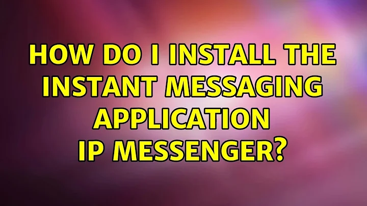 Ubuntu: How do I install the Instant Messaging application IP Messenger? (2 Solutions!!)