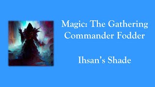 Magic The Gathering - Commander Fodder - Ihsan's Shade
