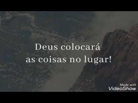 Ouça isso!!! &quot;Deus colocará as coisas no lugar.&quot;