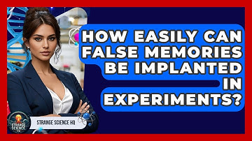 How Easily Can False Memories Be Implanted In Experiments? - Strange Science HQ
