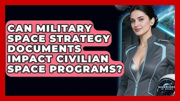 Can Military Space Strategy Documents Impact Civilian Space Programs? - Warriors In Space