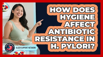 How Does Hygiene Affect Antibiotic Resistance In H. Pylori? - Ulcer Support Network