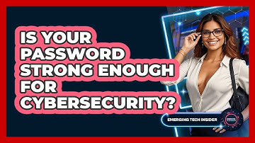 Is Your Password Strong Enough For Cybersecurity? - Emerging Tech Insider
