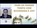  pare de perder tempo com dividendo e jcp