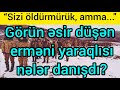 Görün əsir düşən erməni yaraqlısı nələr danışdı? “Sizi öldürmürük, amma...", son xeberler bugun 2020