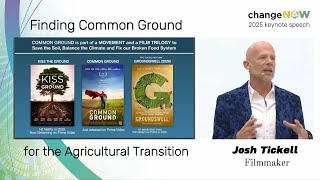 "Finding Common Ground for the Agricultural Transition" - Josh Tickell Keynote at ChangeNow 2025