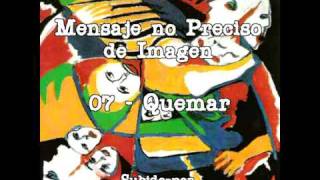 Video thumbnail of "07 - Quemar - Mensaje no preciso de imagen"