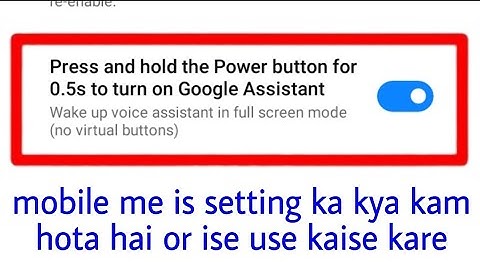 what is/how to use Press and hold the Power button for 0.5s to turn on Google Assistant in android