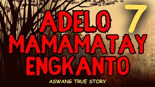 ADELO MAMAMATAY NG MGA ENGKANTO Part 7 (ERMITANYO TRUE STORY)