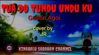 Gustin Agoi tua do tundu undu ku || cover by JR || Lagu Dusun || sabahan song