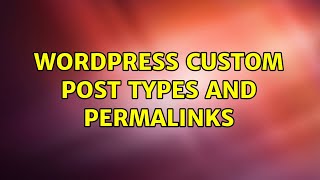 Wordpress: Custom post types and permalinks