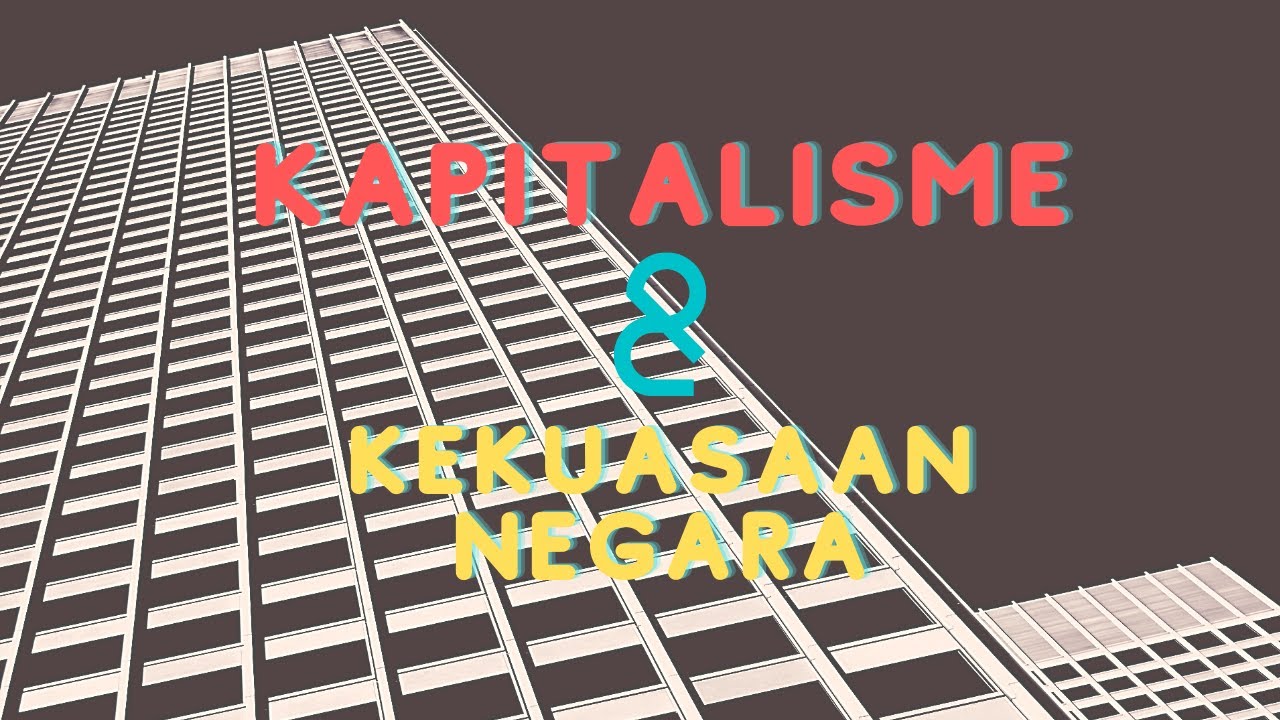 Seri Mengulas Kapitalisme: Kapitalisme dan Kekuasaan Negara