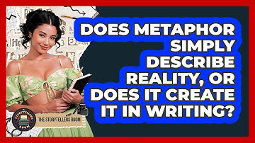 Does Metaphor Simply Describe Reality, Or Does It Create It In Writing? - The Storytellers Room