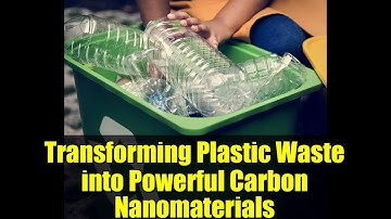 Transforming Plastic Waste into Powerful Carbon Nanomaterials
