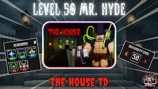 LEVEL 50 MR HYDE!! - THE HOUSE TD