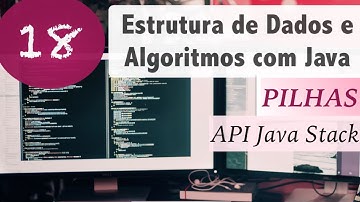 Estrutura de Dados e Algoritmos com Java #18: Pilhas: API Java: Stack