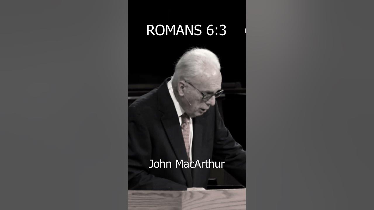 john-macarthur-romans-6-3-back-from-the-dead-youtube