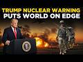 US IRAN WAR LIVE Donald Trump Issues Stark Nuclear Warning To Iran World On Edge Breaking News