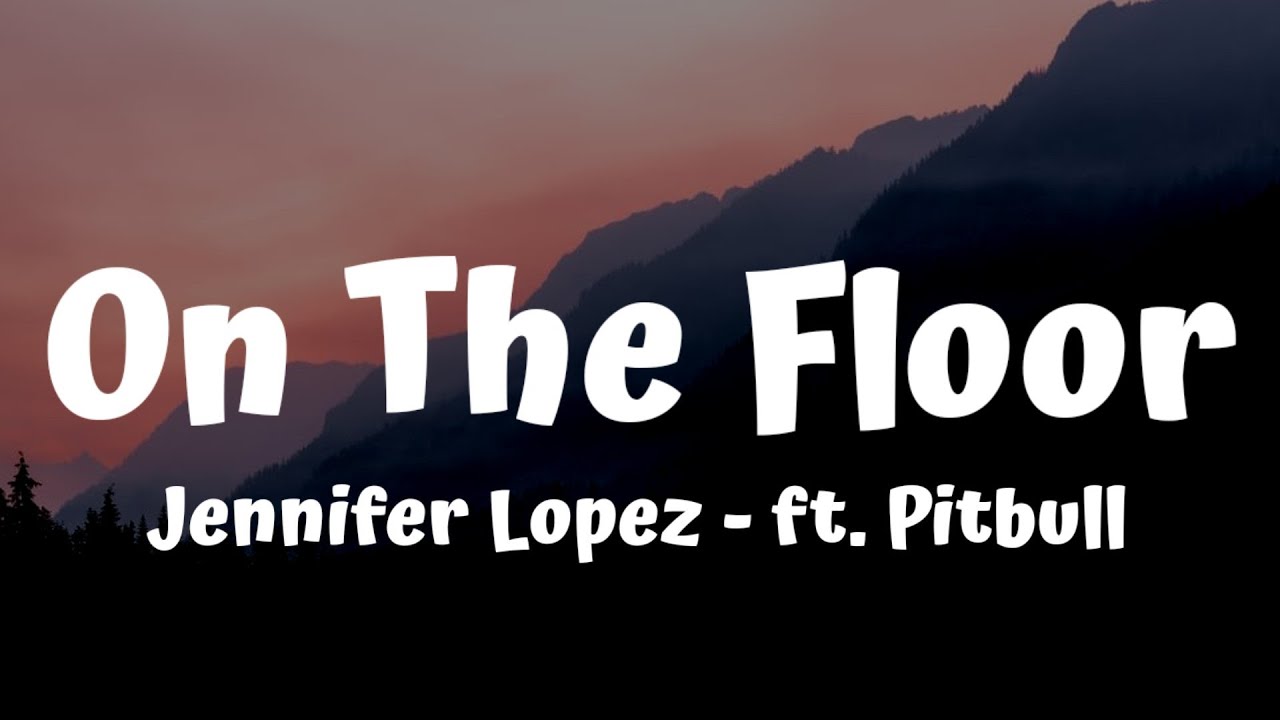 On The Floor Jennifer Lopez (Feat. Pitbull) (Lyrics) YouTube