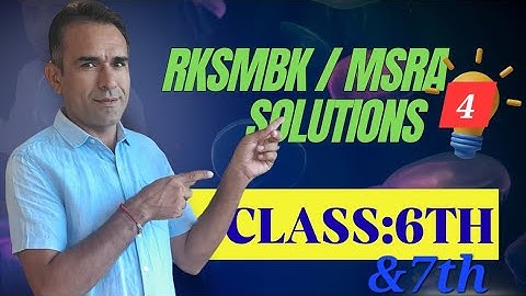 MATHS CLASS-6TH AND 7TH, RKSMBK/MSRA (OLD PAPER )SOLUTIONS