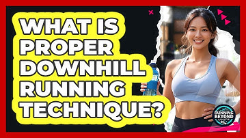What Is Proper Downhill Running Technique?