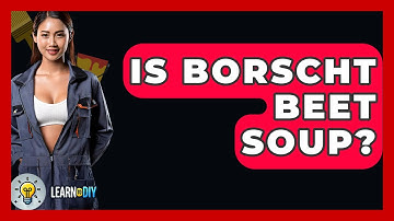 Is Borscht Beet Soup? - LearnToDIY360.com