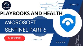Microsoft Sentinel Part 6 - Playbooks and Health