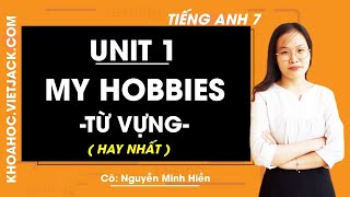 English 7 - Unit 1 My Hobbies - Vocabulary - Ms. Nguyen Minh Hien (EASIEST TO UNDERSTAND)