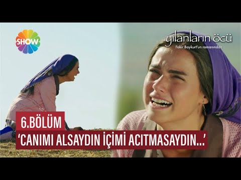 'Canımı alsaydın içimi acıtmasaydın' | Yılanların Öcü 6. Bölüm