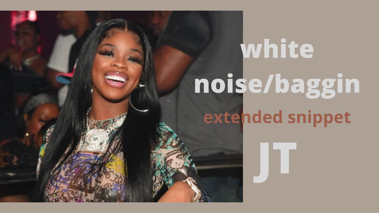 jt of the city girls -(baggin/white noise) EXTENDED SNIPPET "my titties